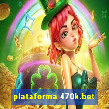 plataforma 470k.bet